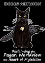 Reclaiming The Pagan Worldview The Heart Of Mysticism